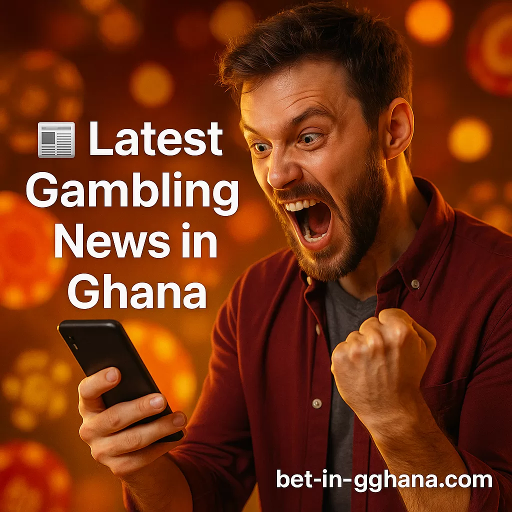 📰 Latest Gambling News in Ghana – Casino Updates, Sports Trends & Betting Insights 2025 ⚡
