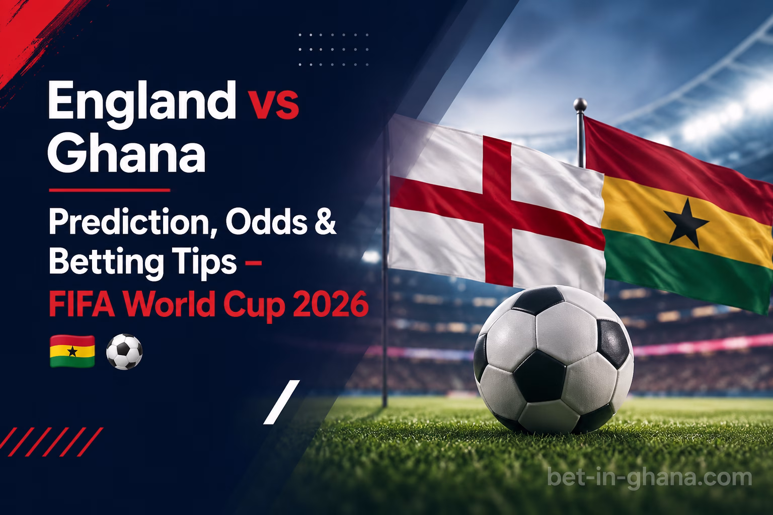 Ghana vs England Betting Preview – Black Stars World Cup 2026 Guide
