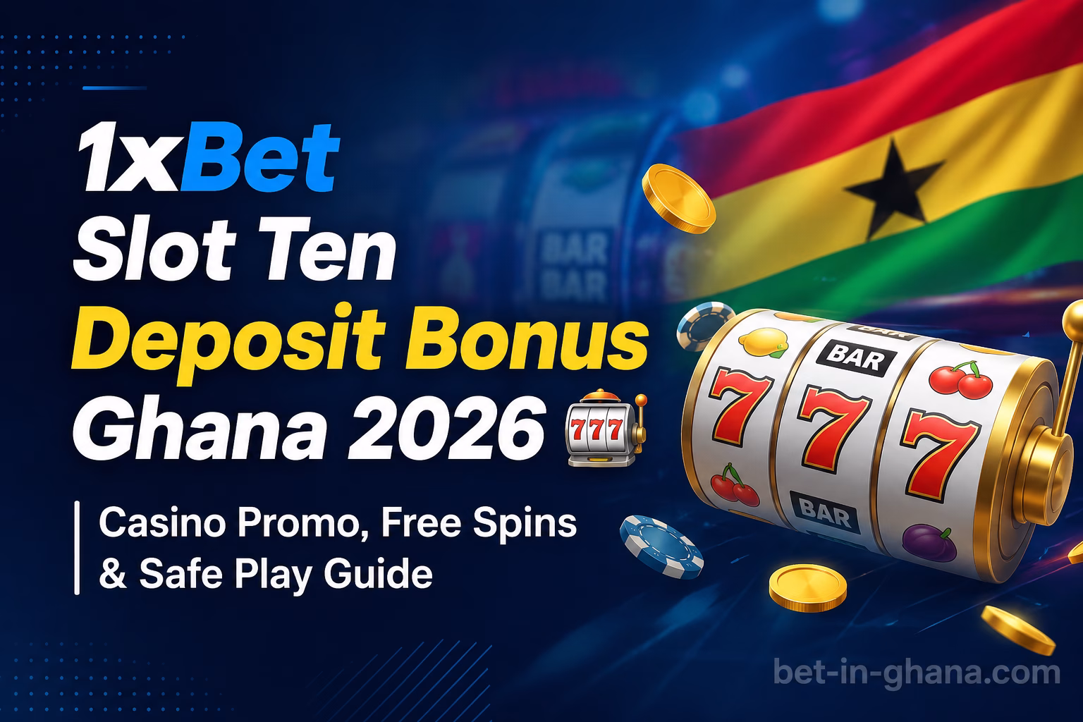 1xBet Slot Ten Deposit Bonus Ghana 2026 Casino Promo, Free Spins & Safe Play Guide