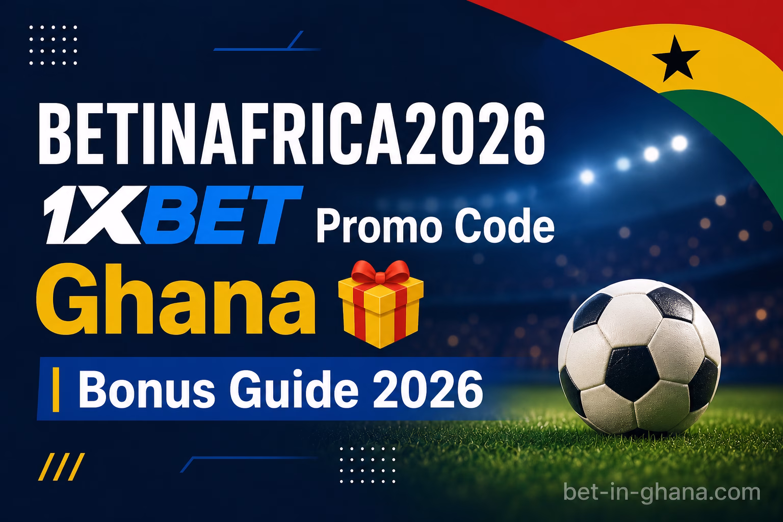 BETINAFRICA2026 1xBet Promo Code Ghana Bonus Guide 2026